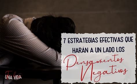 7 Estrategias Efectivas Para Controlar Los Pensamientos Negativos