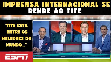 Jornalistas Da Espn Eua Rasgam Elogios Ao Tite Brasil Copadomundo