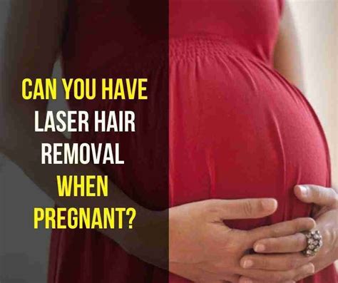 Can You Have Laser Hair Removal When Pregnant By Ggreat Mar 2024