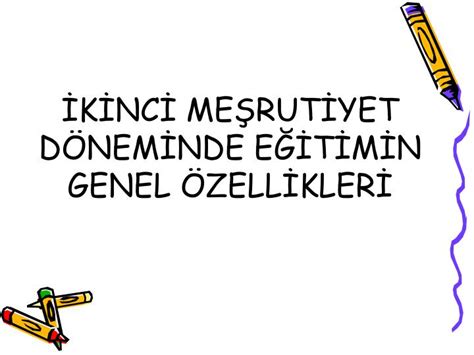 PPT İKİNCİ MEŞRUTİYET DÖNEMİNDE EĞİTİMİN GENEL ÖZELLİKLERİ PowerPoint