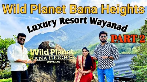 Wild Planet Bana Heights Resort Wayanad Part Kannada Best Mountain