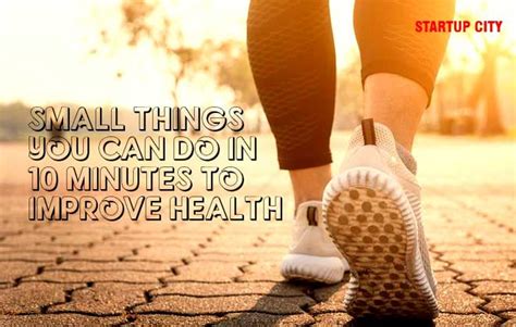 ﻿small Things You Can Do In 10 Minutes To Improve Health