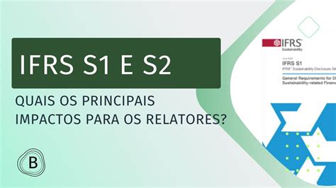 ESG na Prática IFRS S1 e S2 Quais os principais impactos para os