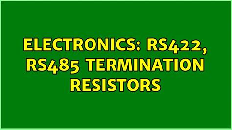 Electronics Rs Rs Termination Resistors Solutions Youtube