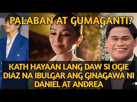 KATHRYN BERNARDO HAYAAN LANG DAW SI OGIE DIAZ NA IBULGAR ANG GINAGAWA