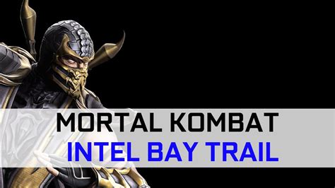 Testing Mortal Kombat Komplete Edition On Intel Bay Trail Youtube