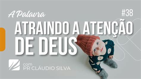 Atraindo a Atenção de Deus A Palavra 038 YouTube