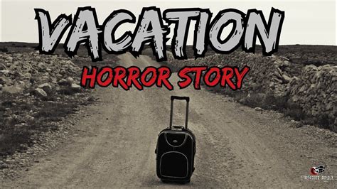 DISTURBING VACATION HORROR STORY CREEPY TRUE SCARY HORROR STORY