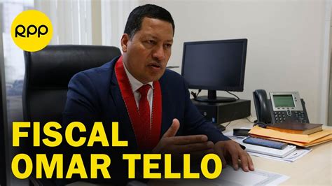 Fiscal Omar Tello No Puedo Permitir Que Informaciones Reservadas Se