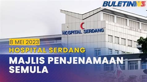 Penuh Majlis Penjenamaan Semula Hospital Serdang 8 Mei April 2023