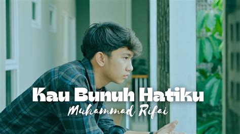 Muhammad Rifai Kau Bunuh Hatiku Official Music Video Youtube