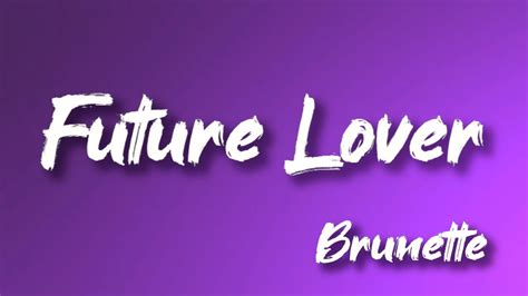 Brunette Future Lover Lyrics Youtube