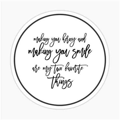 Making You Horny And Making You Smile Are My Two Favorite Things Typography Sticker Quotes