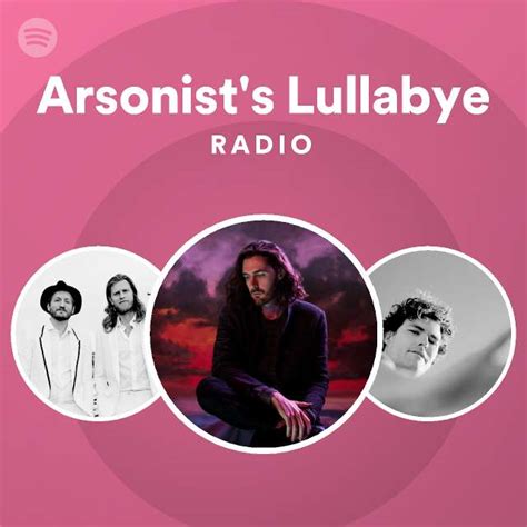 Arsonist S Lullabye Radio Playlist By Spotify Spotify