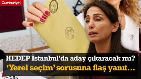 HEDEP İstanbul dan aday çıkaracak mı Tülay Hatimoğulları ndan Yerel