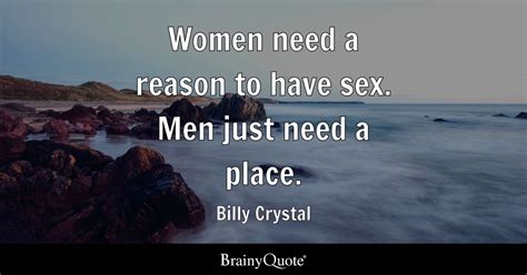 Billy Crystal Women Need A Reason To Have Sex Men Just