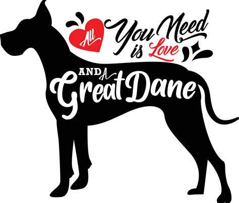 Warm Quotes For Dog Mom All You Need Is Love And A Great Dane 9512396