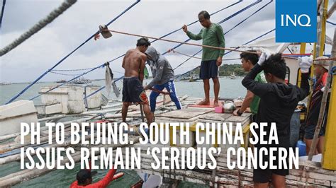 Ph To Beijing South China Sea Issues Remain ‘serious Concern Youtube