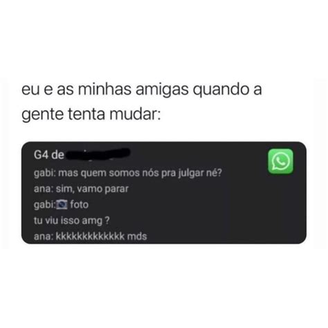 Eu E As Minhas Amigas Quando A Gente Tenta Mudar G De Gabi Mas