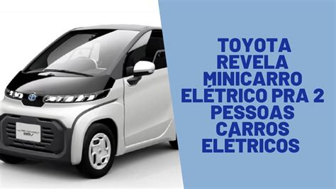 Toyota revela minicarro elétrico para 2 pessoas Carros elétricos YouTube