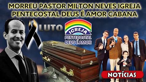 Vel Rio Morreu Pastor Milton Neves Igreja Pentecostal Deus Amor