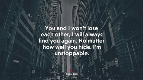 677704 You And I Won’t Lose Each Other I Will Always Find You Again No Matter How Well You