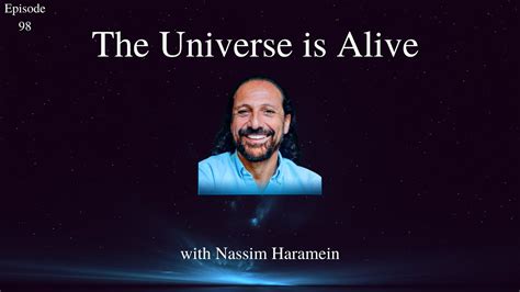 ‘the Universe Is Alive With Nassim Haramein Youtube