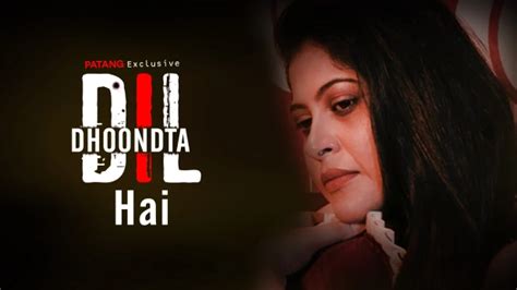 Watch A Dil Dhoondta Hai S Hindi Hot Web Series Patang