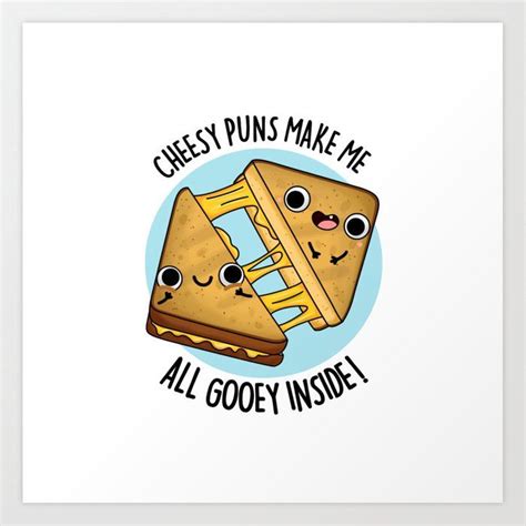 Cheesy Puns Make Me All Gooey Inside Cute Snack Pun Art Print By