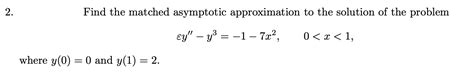 Solved Find The Matched Asymptotic Approximation To The