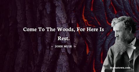 Come To The Woods For Here Is Rest John Muir Quotes