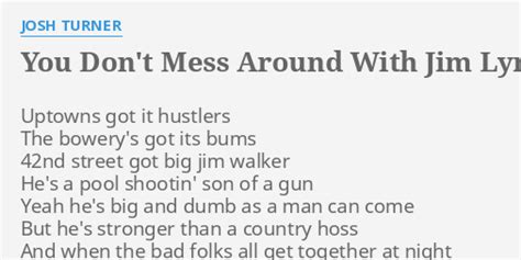 YOU DON T MESS AROUND WITH JIM LYRICS By JOSH TURNER Uptowns Got It