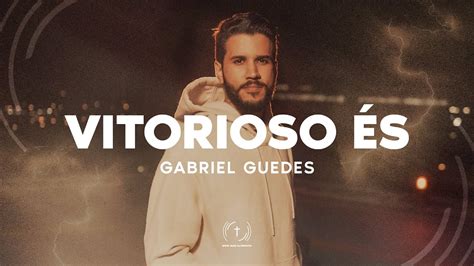 Gabriel Guedes Vitorioso És Lyric Vídeo Youtube