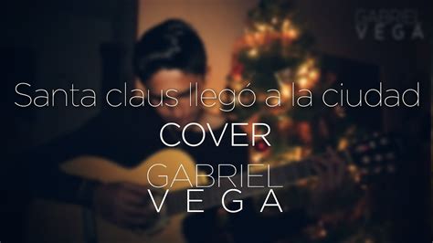 Santa Claus Lleg A La Ciudad Luis Miguel Cover Gabriel Vega Youtube