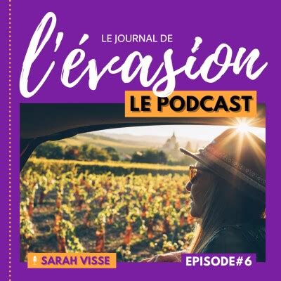 Le Journal De L Evasion Le Podcast Fun Et F Tes Dans Les Vignes Un