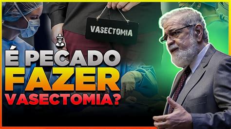 Pecado Fazer Vasectomia Augustus Nicodemus Youtube