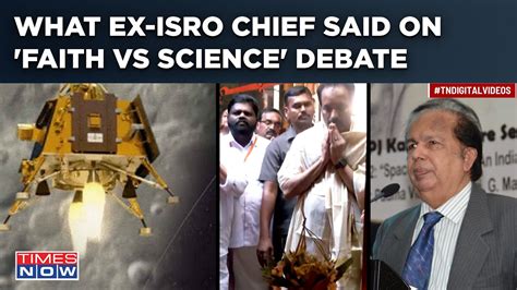 Chandrayaan What Ex ISRO Chief Said On Faith VS Science Debate