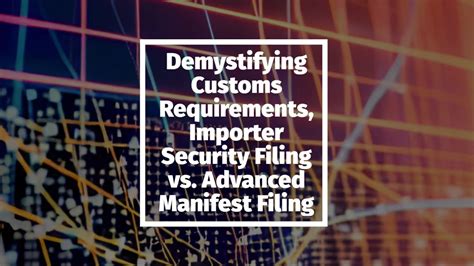 Demystifying Customs Requirements Importer Security Filing Vs