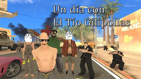 GTA San Andreas Un día con el Tío Gilipollas YouTube