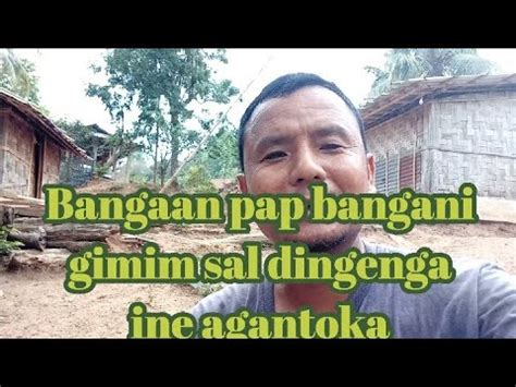 Bangaan Pap Bangani Gimim Sal Dingenga Ine Agantoka YouTube