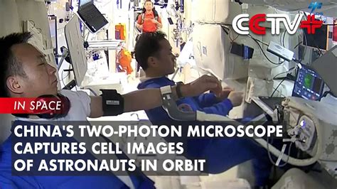 China S Two Photon Microscope Captures Cell Images Of Astronauts In