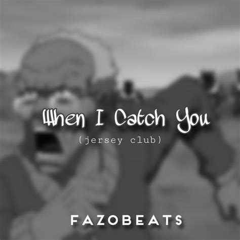 When I Catch You Jersey Club Official Tiktok Music Album By Fazobeats Listening To All 1