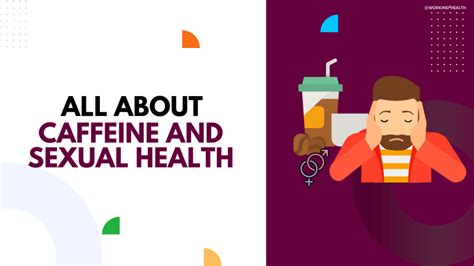 Caffeine And Sexual Health Working For Health