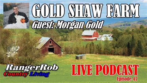 Gold Shaw Farm Guest Morgan Gold Rangerrob Country Living Podcast 47