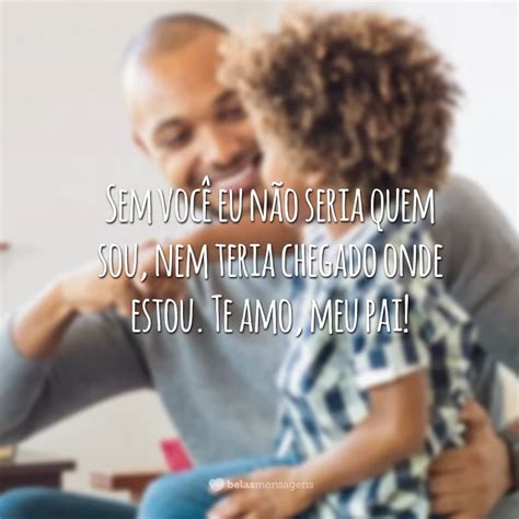 55 Frases Curtas Para Pai Que Vão Tocar O Coração Do Seu Herói