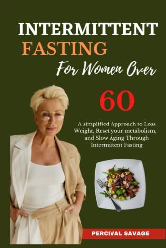 Intermittent Fasting For Women Over A Simplified Approach To Lose