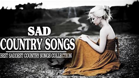 Best Saddest Country Songs Collection Best Country Heartbreak Songs