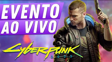 Evento De Cyberpunk 2077 Ao Vivo Bora Ver A Nova Gameplay Trailer E