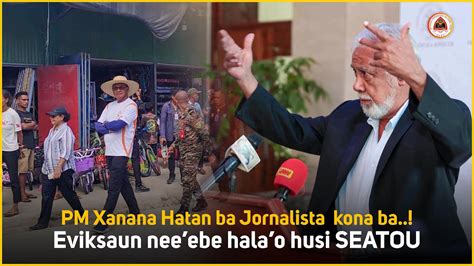 PM Xanana Hatan Ba Jornalista Kona Ba Eviksaun Ne Ebe Hala O Husi