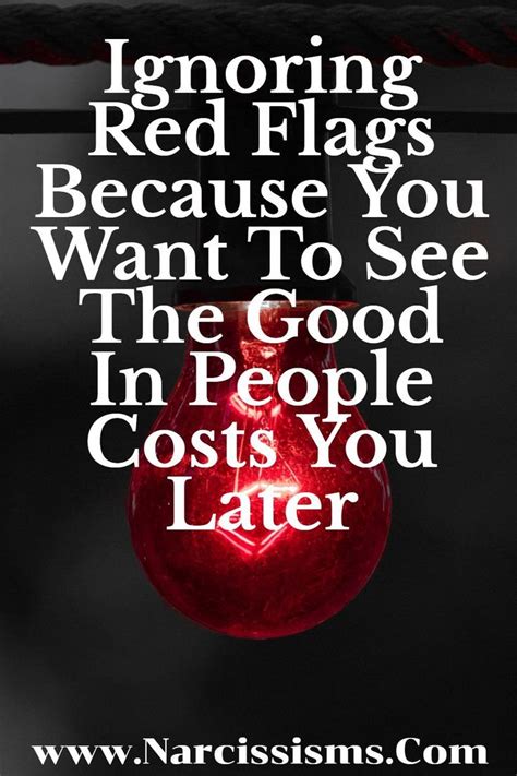 Ignoring Red Flags Because You Want To See The Good In People Costs You Later Narcissism